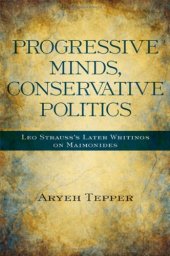 book Progressive Minds, Conservative Politics: Leo Strauss's Later Writings on Maimonides