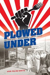 book Plowed Under : Food Policy Protests and Performance in New Deal America