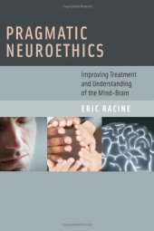 book Pragmatic neuroethics : improving treatment and understanding of the mind-brain