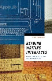 book Reading writing interfaces : from the digital to the bookbound