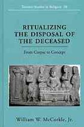 book Ritualizing the disposal of the deceased : from corpse to concept