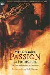 book Mel Gibson's Passion and philosophy : the cross, the questions, the controversy