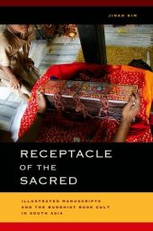 book Receptacle of the sacred : illustrated manuscripts and the Buddhist book cult in South Asia