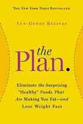 book The plan : eliminate the surprising "healthy" foods that are making you fat-- and lose weight fast