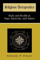 book Religious Therapeutics: Body and Health in Yoga, Ayurveda, and Tantra