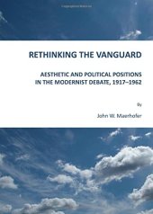 book Rethinking the Vanguard : aesthetic and political positions in the modernist debate, 1917-1962