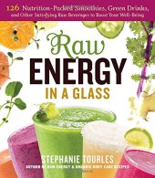 book Raw energy in a glass : 126 nutrition-packed smoothies, green drinks, and other satisfying raw beverages to boost your well-being