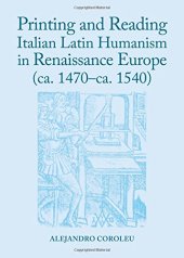 book Printing and reading Italian Latin humanism in Renaissance Europe (ca. 1470-ca. 1540)