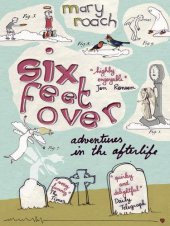 book Six feet over : adventures in the afterlife