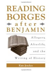 book Reading Borges after Benjamin : allegory, afterlife, and the writing of history