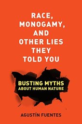 book Race, Monogamy, and Other Lies They Told You : Busting Myths about Human Nature