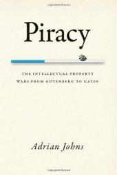 book Piracy : the intellectual property wars from Gutenberg to Gates