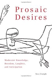 book Prosaic desires : modernist knowledge, boredom, laughter, and anticipation