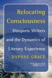 book Relocating consciousness : diasporic writers and the dynamics of literary experience