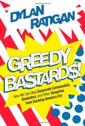 book Greedy bastards : how we can stop corporate communists, banksters, and other vampires from sucking America dry