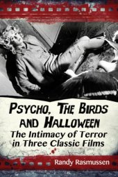 book Psycho, the birds and Halloween : the intimacy of terror in three classic films