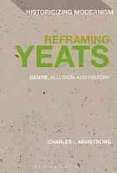 book Reframing Yeats : genre, allusion and history