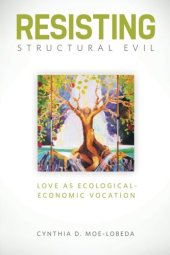 book Resisting structural evil : love as ecological and economic vocation