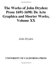 book The Works of John Dryden, Volume XX: Prose 1691-1698 De Arte Graphica and Shorter Works