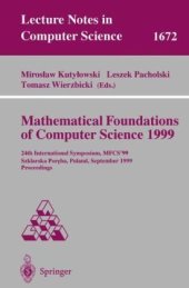 book Mathematical Foundations of Computer Science 1999: 24th International Symposium, MFCS’99 Szklarska Poręba, Poland, September 6–10,1999 Proceedings