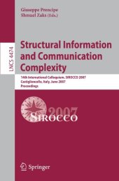 book Structural Information and Communication Complexity: 14th International Colloquium, SIROCCO 2007, Castiglioncello, Italy, June 5-8, 2007. Proceedings