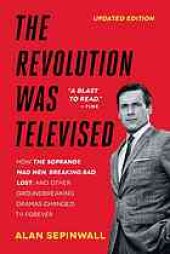 book The revolution was televised : the cops, crooks, slingers, and slayers who changed TV drama forever