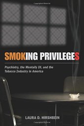 book Smoking privileges : psychiatry, the mentally ill, and the tobacco industry in America