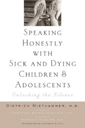 book Speaking Honestly With Sick and Dying Children and Adolescents: Unlocking the Silence