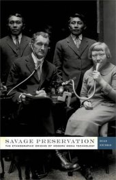 book Savage preservation : the ethnographic origins of modern media technology