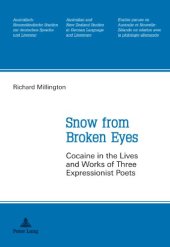 book Snow from broken eyes cocaine in the lives and works of three expressionist poets