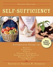 book Self-sufficiency: a complete guide to baking, carpentry, crafts, organic gardening, preserving your harvest, raising animals, and more!