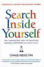 book Search inside yourself : the unexpected path to achieving success, happiness (and world peace)