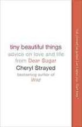 book Tiny beautiful things : advice on love and life from Dear Sugar