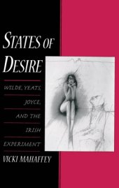 book States of desire : Wilde, Yeats, Joyce, and the Irish experiment