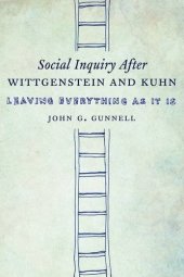 book Social inquiry after Wittgenstein & Kuhn : leave everything as it is