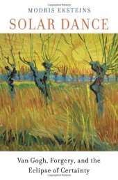 book Solar dance : Van Gogh, forgery, and the eclipse of certainty