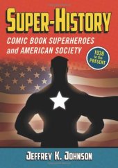 book Super-history : comic book superheroes and American society, 1938 to the present