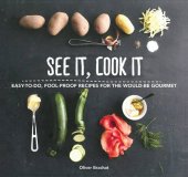 book See It, Cook It : Easy-to-Do, Fool-Proof Recipes for the Would-Be Gourmet