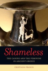 book Shameless : the canine and the feminine in the ancient Greece : with a new preface and appendix