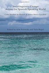 book Sociolinguistic Change Across the Spanish-Speaking World: Case Studies in Honor of Anna María Escobar