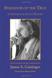 book Splendor of the True: A Frithjof Schuon Reader