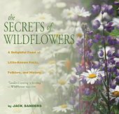 book The secrets of wildflowers : a delightful feast of little-known facts, folklore, and history