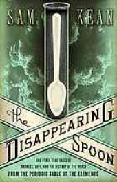 book The disappearing spoon : and other true tales of madness, love, and the history of the world from the periodic table of the elements