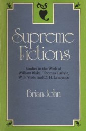 book Supreme fictions : studies in the work of William Blake, Thomas Carlyle, W.B. Yeats, and D.H. Lawrence