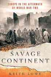 book Savage continent : Europe in the aftermath of World War II