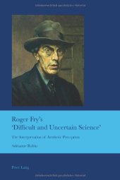 book Roger Fry's 'difficult and uncertain science' : the interpretation of aesthetic perception