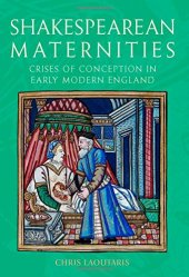 book Shakespearean maternities : crises of conception in early modern England