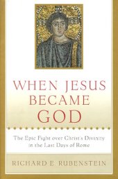 book When Jesus became God : the epic fight over Christ's divinity in the last days of Rome