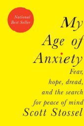 book My age of anxiety : fear, hope, dread, and the search for peace of mind