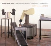 book Scissors, paper, stone : expressions of memory in contemporary photographic art